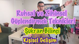 ŞÜKRAN BİLİNCİ İLE RUHSAL VE ZİHİNSEL GÜÇLENDİRME YÖNTEM VE TEKNİKLERİ