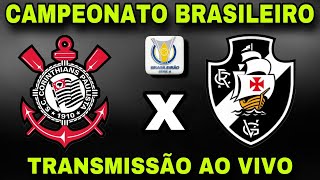 CORINTHIANS X VASCO I TRANSMISSÃO AO VIVO I CAMPEONATO BRASILEIRO