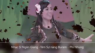 Nhạc Sĩ Ngân Giang - Tâm Sự Nàng Buram - Phi Nhung