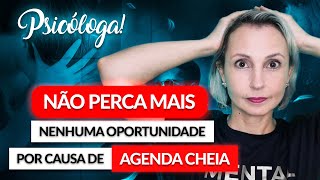 Psicóloga, Não perca nenhuma oportunidade por causa da agenda cheia