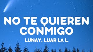 Gaby Music, Lunay, Luar La L - No Te Quieren Conmigo (Letra/Lyrics)