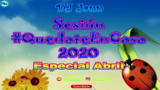 Dj Jaun #YoMeQuedoEnCasaBailando Sesion Especial 2020 Abril (Sesion Temazos)