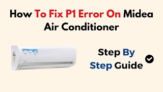 How To Fix P1 Error On Midea Air Conditioner