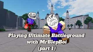 Playing Ultimate Battleground With @Mr_Bleb_boi