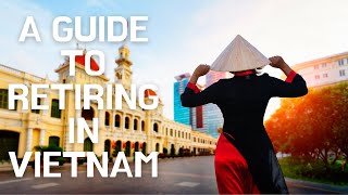 Retiring in Vietnam: An Overview of What You Should Know