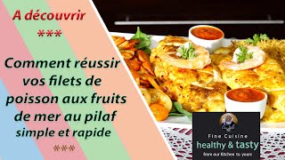 Comment réussir vos filets de poisson aux fruits de mer avec pilaf simple et rapide