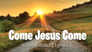 Come Jesus Come, That's My King, Goodness Of God ( Lyrics ) - Cece Winans The Best Songs