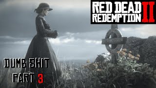 Dumb Shit Part 3 - Red Dead Redemption 2