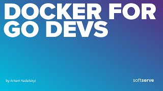 Docker for Go Devs by Artem Yadelskyi