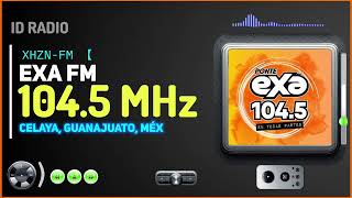 ▪︎ XHZN-FM • EXA 104.5 FM. Celaya, Guanajuato, Méx