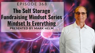 The Self Storage Fundraising Mindset Series -  Mindset is Everything - 368