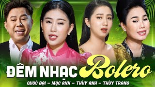 ĐÊM NHẠC BOLERO - Mộc Anh, Thùy Anh, Quốc Đại, Thùy Trang | Song Ca Trữ Tình Được Yêu Thích Nhất