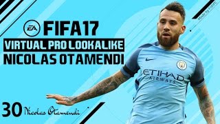 FIFA 17 | VIRTUAL PRO LOOKALIKE TUTORIAL - NICOLAS OTAMENDI