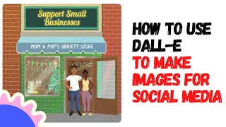 How to use Dall-E to create Images for Your Small Business Social Media Accounts