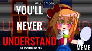 YOU'LL NEVER UNDERSTAND.. ||MEME|| FNaF