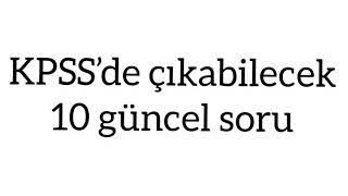 #1  2020 KPSS’DE ÇIKABİLECEK 10 GÜNCEL SORU?