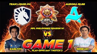 AURORA MLBB VS. TEAM LIQUID PH [FULLGAME 1] MPL-PH S14 | PLAY-OFFS DAY 1 MATCH 2🔥🔥🔥