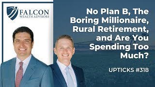 No Plan B, The Boring Millionaire, Rural Retirement, and Are You Spending Too Much? (Ep. 318)