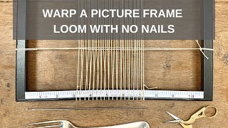 How to Warp a Simple Frame Loom with no nails or pegs