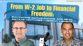 From W-2 Job to Financial Freedom: Balancing Active Income and Real Estate Ventures - Jeremy LeMere