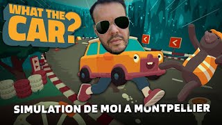 SIMULATION DE MOI A MONTPELLIER. What the Car. (Démo)