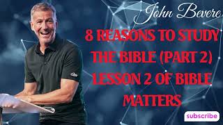 Podcast John Bevere | 8 Reasons to Study the Bible Part 2 - Lesson 2 of Bible Matters