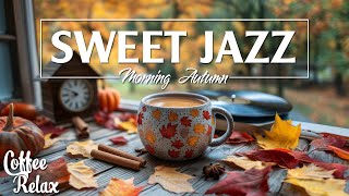 Sweet Autumn Jazz Music ☕ Positive Energy of Relaxing Jazz Music & Soft Bossa Nova for Good Mood