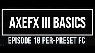 AxeFX III Basics Episode 18 Per Preset FC