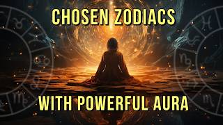 These Chosen Zodiac Signs Have a Powerful Aura