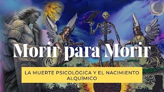 MORIR PARA MORIR: La Muerte Psicológica y el Nacimiento Alquímico