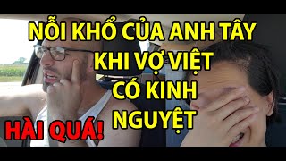 KHI MỤ VỢ TUI CÓ KINH NGUYỆT | NỖI KHỔ CỦA ANH CHỒNG TÂY | TÂY NÓI TIẾNG VIỆT