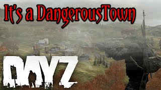 It's a Dangerous Town (DayZ)