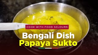 Ep 88 - Papaya Sukto | A simple tasty dish which keeps your gut healthy | Food Sojourn