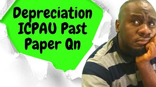 Depreciation of non current assets solved problems | ICPAU Past Paper Question Answered