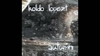 Koldo Lopezt-Autumn (Full Album)