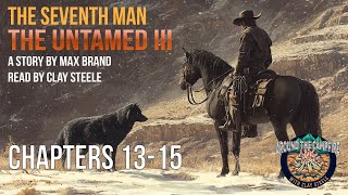 Around the Campfire with Clay Steele: THE UNTAMED III - THE SEVENTH MAN Chapters 13-15