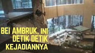 BEI AMBRUK, ini DETIK DETIK kejadiannya