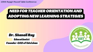 The Need for Teacher Orientation and Adopting New Learning Strategies by Dr Shanoli Ray.