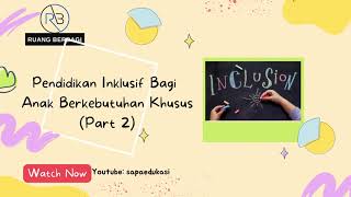 RUANG BERBAGI "Pendidikan Inklusif Bagi Anak Berkebutuhan Khusus" (Part 2)