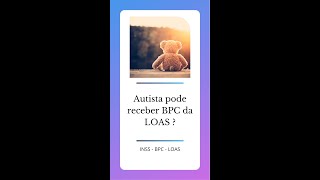 Autista pode receber BPC da LOAS ?