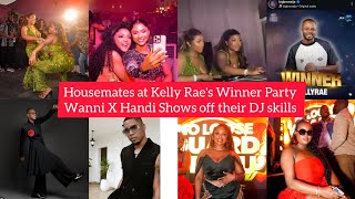 BBNAIJA HOUSEMATES ATTENDS KELLY RAE WINNER'S PARTY| WANNI X HANDI| KASSIA AND VICTORIA| ONYEKA