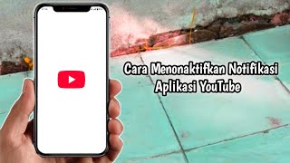 Cara Menonaktifkan Notifikasi Aplikasi YouTube