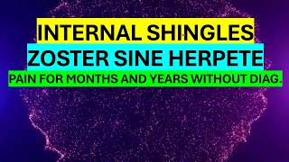 INTERNAL SHINGLES OR ZOSTER SINE HERPETE