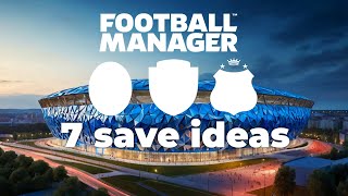 7 Football Manager save ideas you'll get invested into