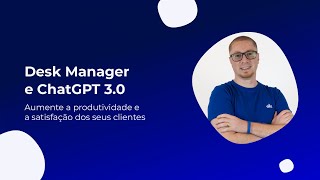 Aumente a satisfação dos seus clientes com o Desk Manager e o ChatGPT 3.0 | Desk Manager