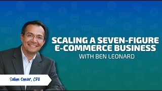 Scaling a Seven-Figure E-Commerce Business with Ben Leonard