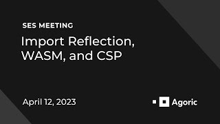 SES Meeting: Import Reflection, WASM, and CSP