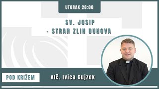 Pod križem - 19.3.2024. - Sv. Josip - strah zlih duhova