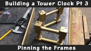 Building a Tower Clock Pt. 3 - Pinning the frame