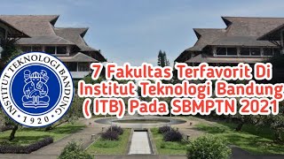 7 Fakultas Terfavorit Di Institut Teknologi Bandung || ITB Pada SBMPTN 2021